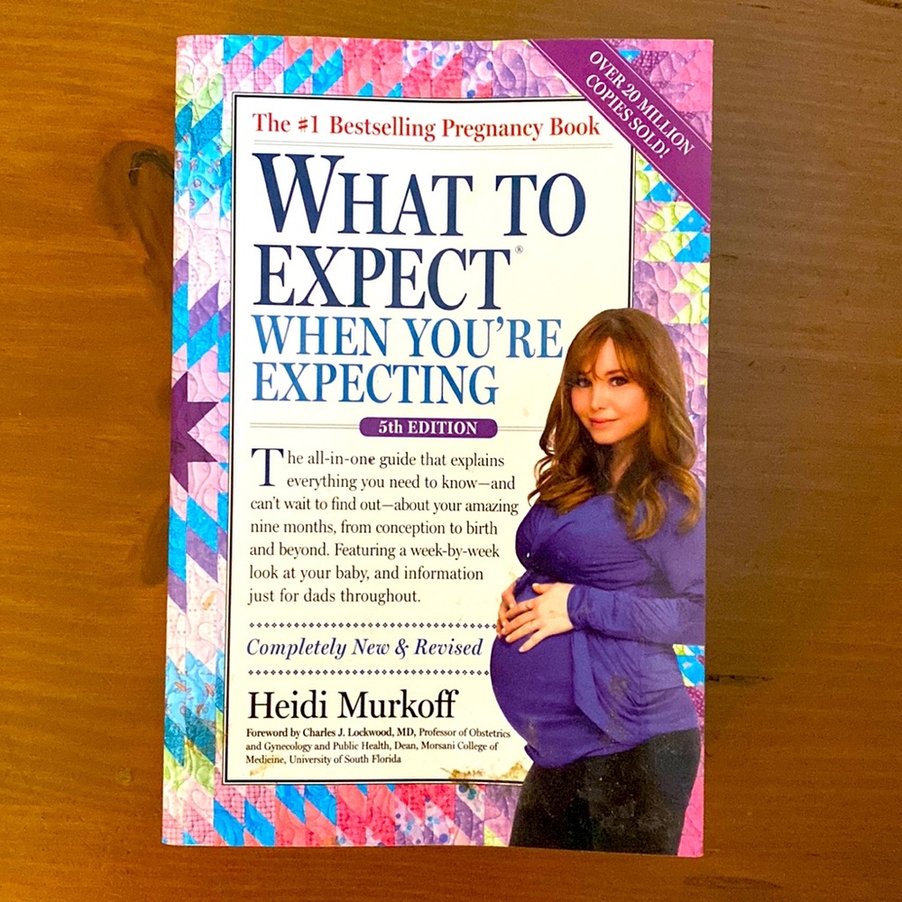 “What to expect when your expecting” Book. Great guidance and info when pregnant